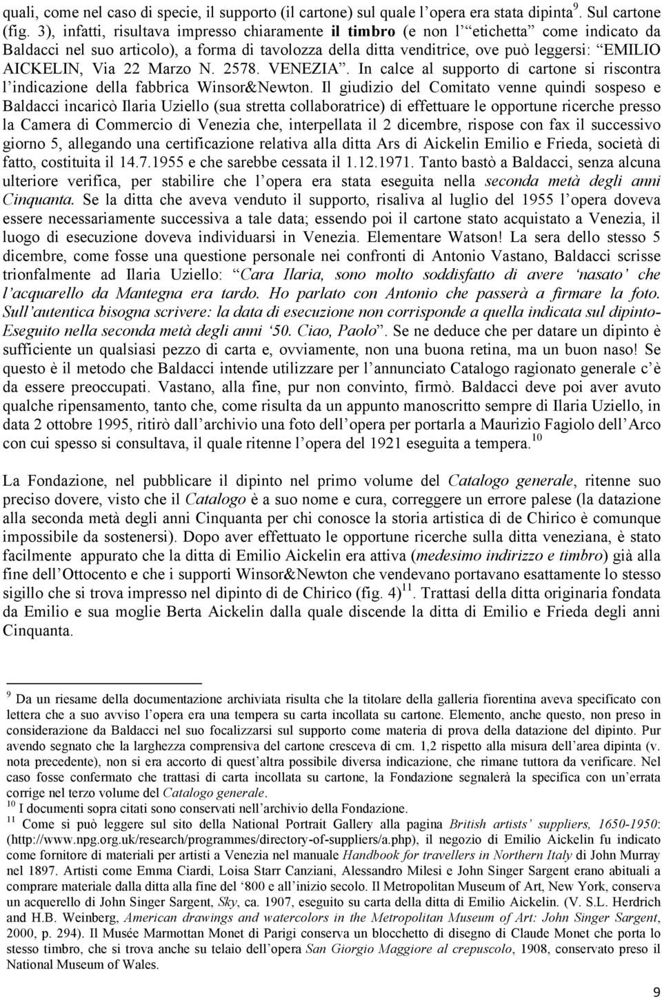 Via 22 Marzo N. 2578. VENEZIA. In calce al supporto di cartone si riscontra l indicazione della fabbrica Winsor&Newton.