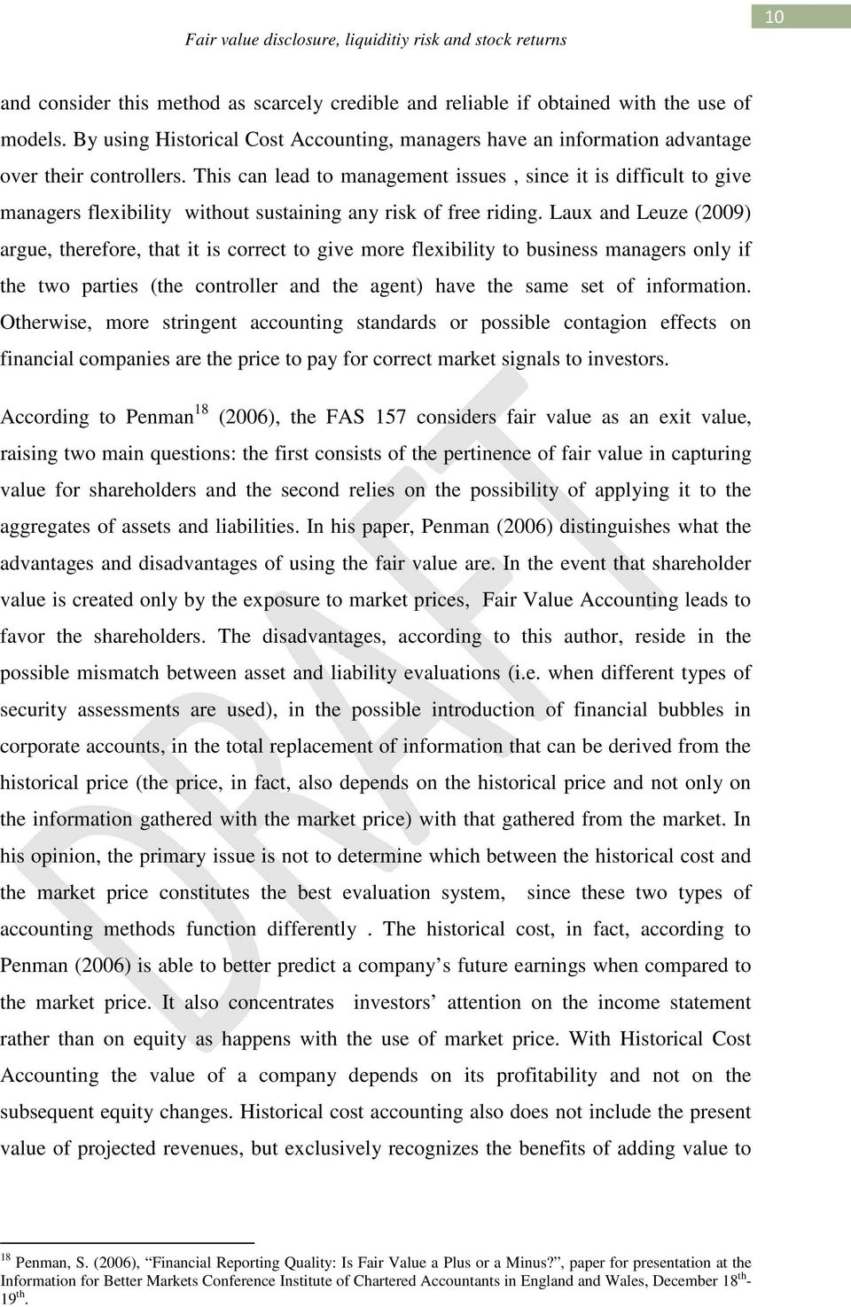 Laux and Leuze (2009) argue, therefore, that it is correct to give more flexibility to business managers only if the two parties (the controller and the agent) have the same set of information.