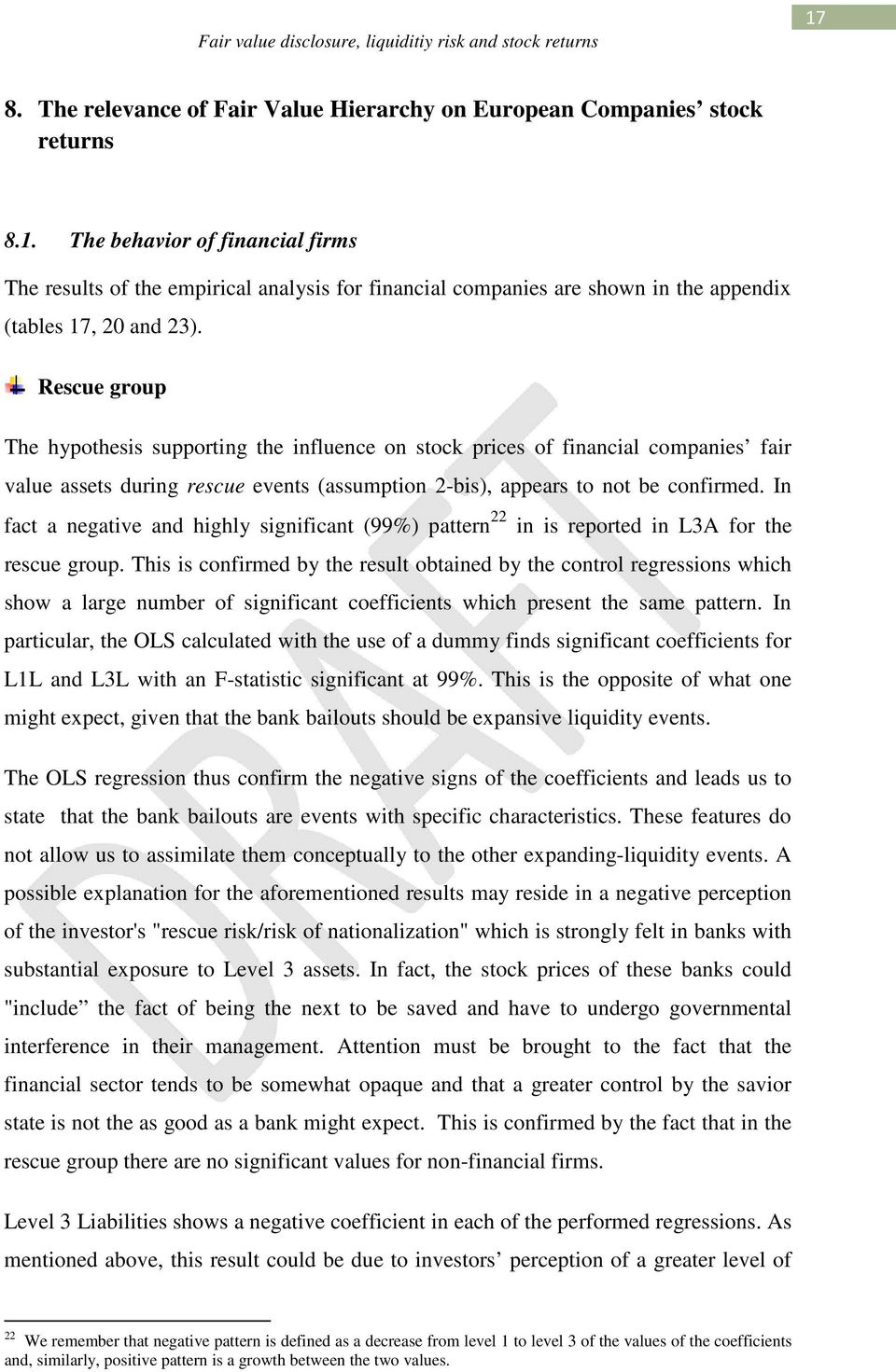 Rescue group The hypothesis supporting the influence on stock prices of financial companies fair value assets during rescue events (assumption 2bis), appears to not be confirmed.