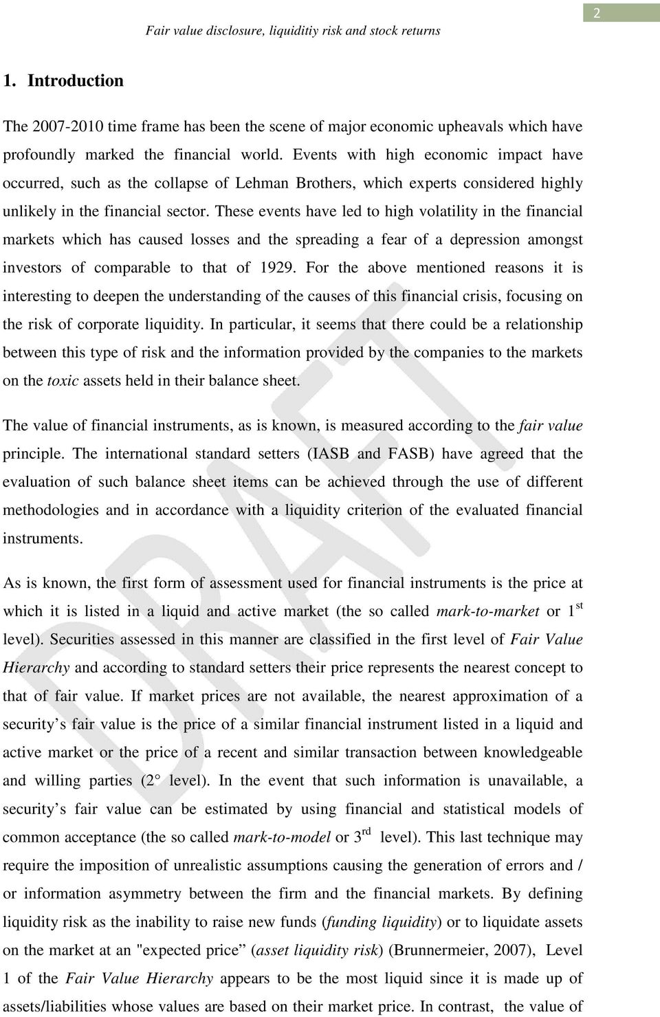 These events have led to high volatility in the financial markets which has caused losses and the spreading a fear of a depression amongst investors of comparable to that of 1929.