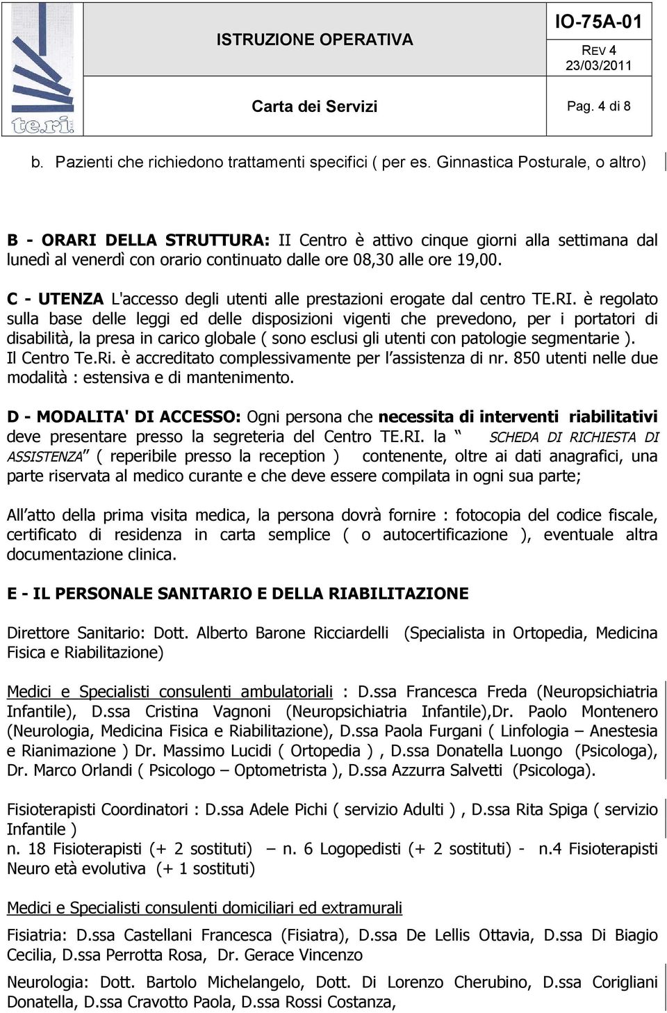 C - UTENZA L'accesso degli utenti alle prestazioni erogate dal centro TE.RI.