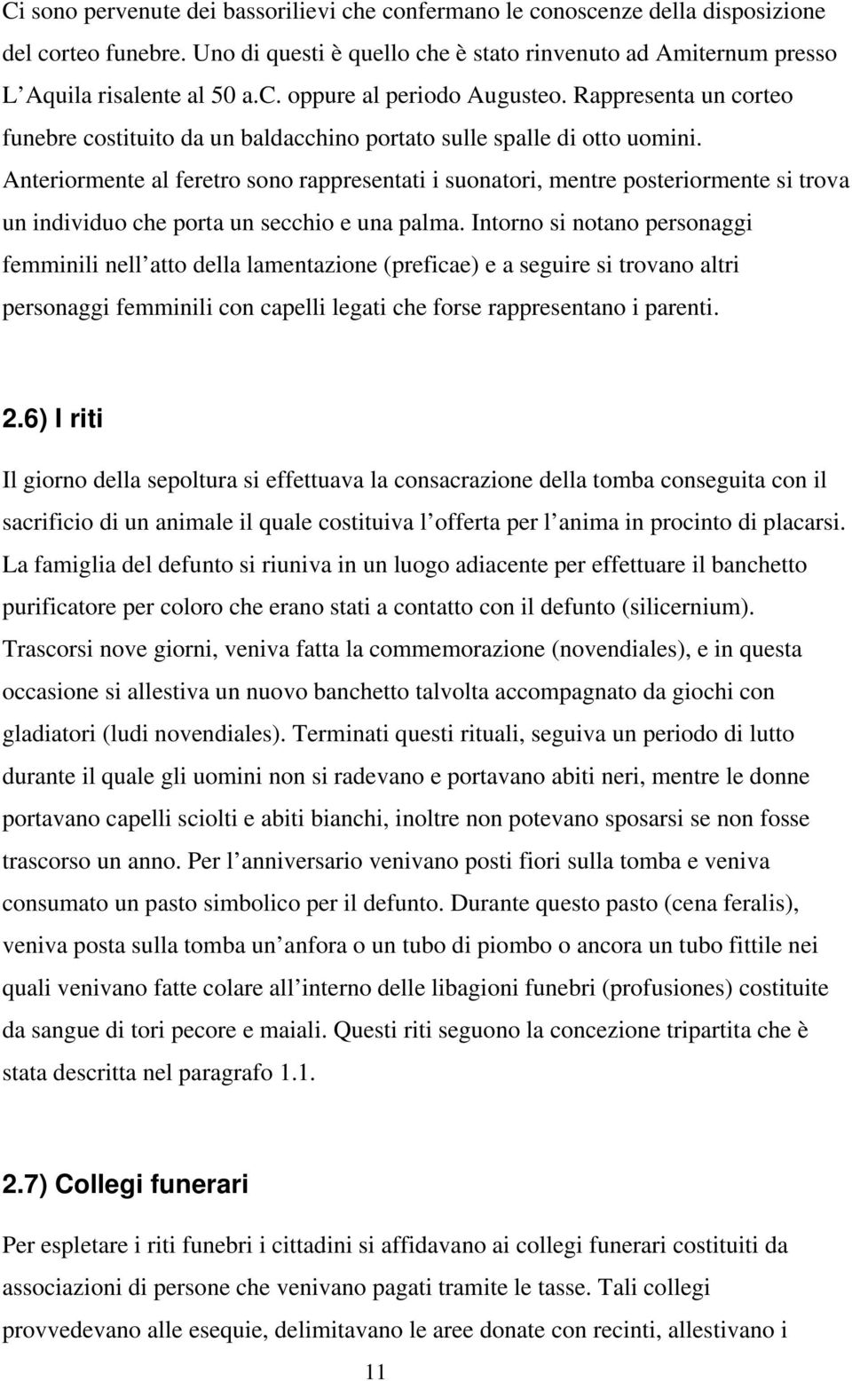 Anteriormente al feretro sono rappresentati i suonatori, mentre posteriormente si trova un individuo che porta un secchio e una palma.