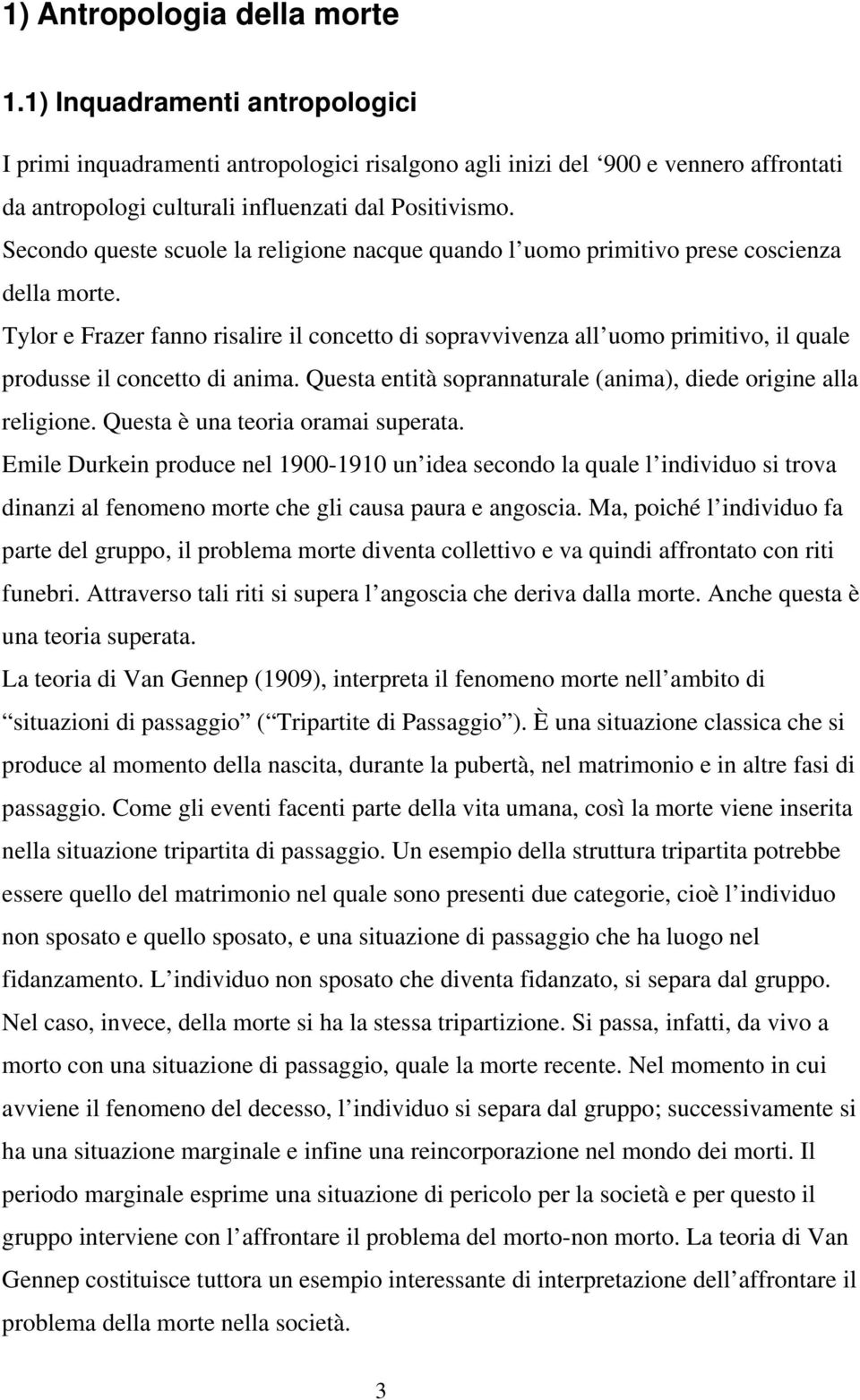 Tylor e Frazer fanno risalire il concetto di sopravvivenza all uomo primitivo, il quale produsse il concetto di anima. Questa entità soprannaturale (anima), diede origine alla religione.