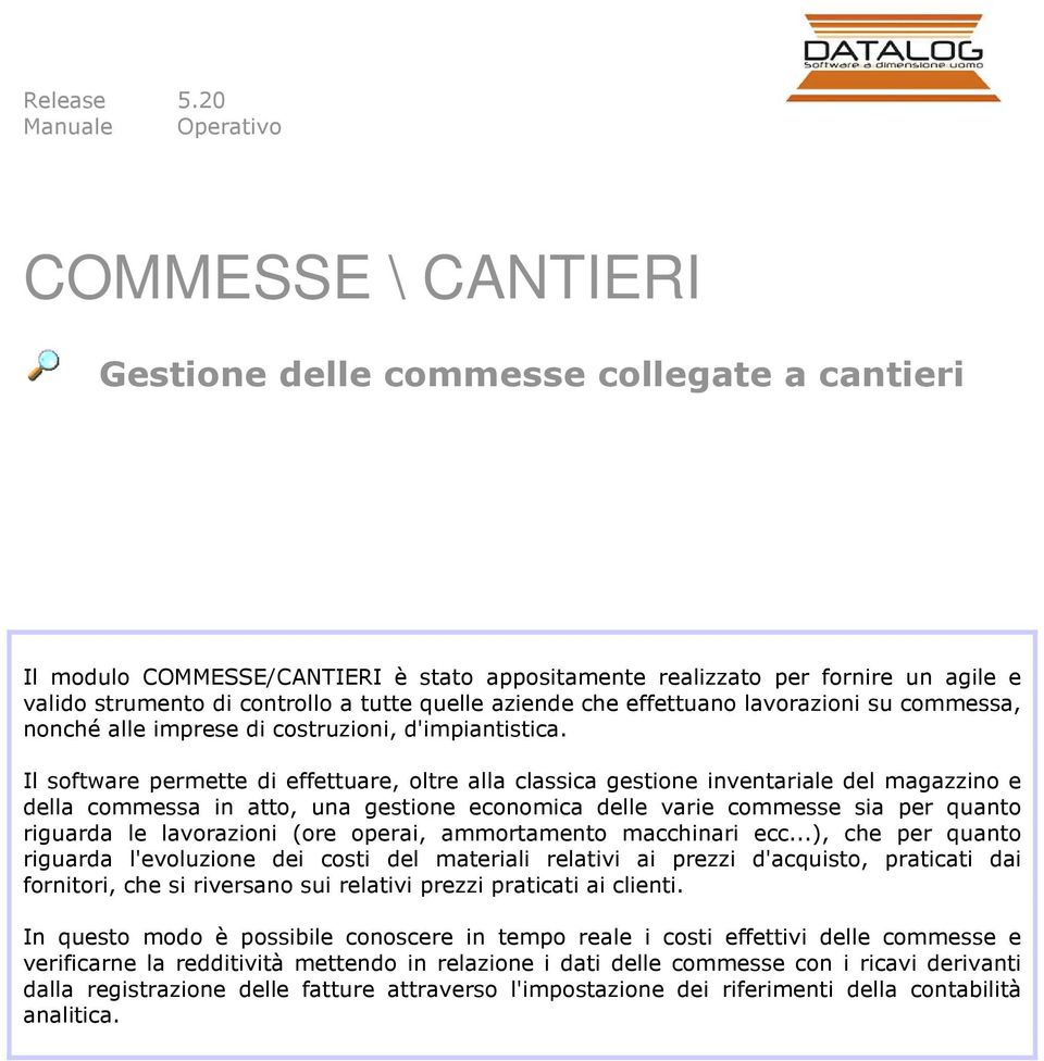 a tutte quelle aziende che effettuano lavorazioni su commessa, nonché alle imprese di costruzioni, d'impiantistica.