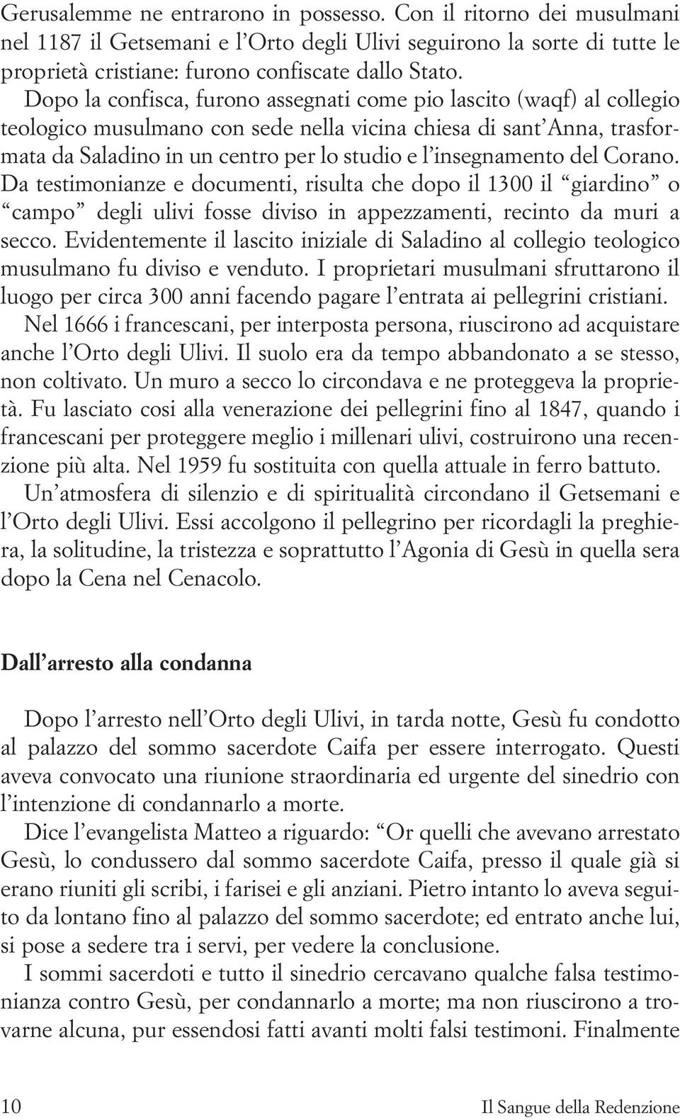 insegnamento del Corano. Da testimonianze e documenti, risulta che dopo il 1300 il giardino o campo degli ulivi fosse diviso in appezzamenti, recinto da muri a secco.