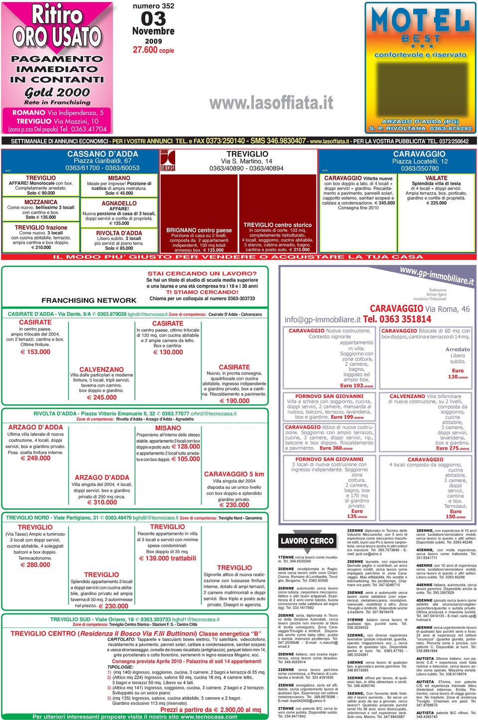 RIVOLTANA 0363-879292 SETTIMANALE DI ANNUNCI ECONOMICI - PER I VOSTRI ANNUNCI TEL. e FAX 0373/250140 - SMS 346.9830407 - www.lasoffiata.it - PER LA VOSTRA PUBBLICITA TEL.