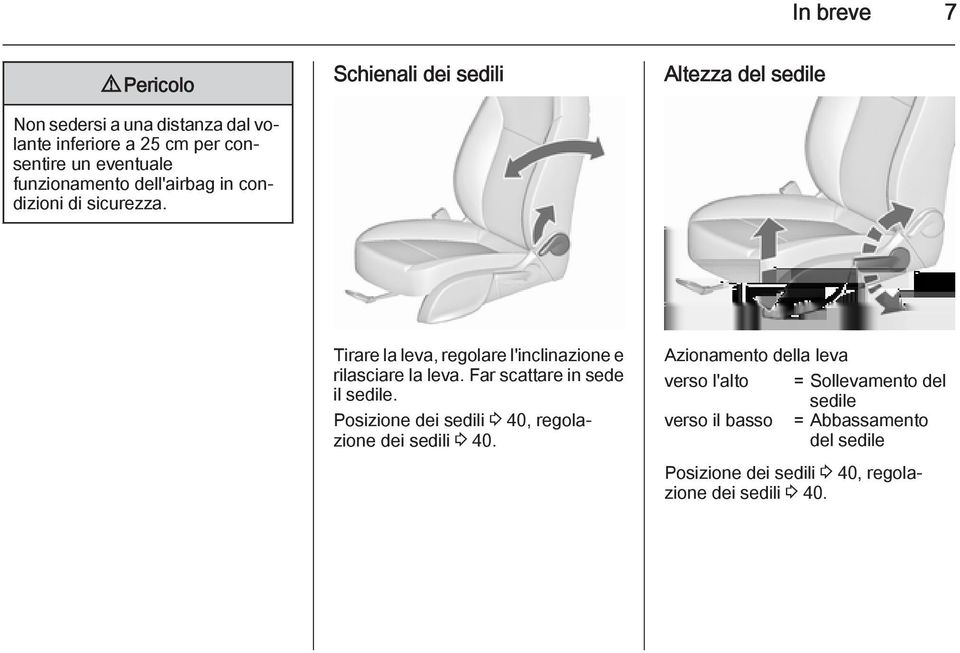 Schienali dei sedili Altezza del sedile Tirare la leva, regolare l'inclinazione e rilasciare la leva.