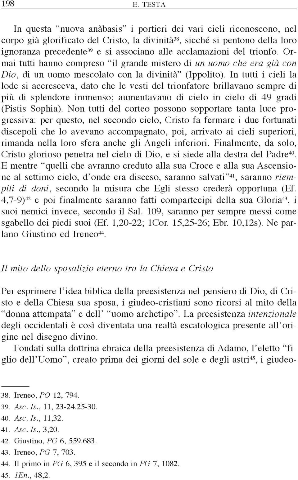 acclamazioni del trionfo. Ormai tutti hanno compreso il grande mistero di un uomo che era già con Dio, di un uomo mescolato con la divinità (Ippolito).