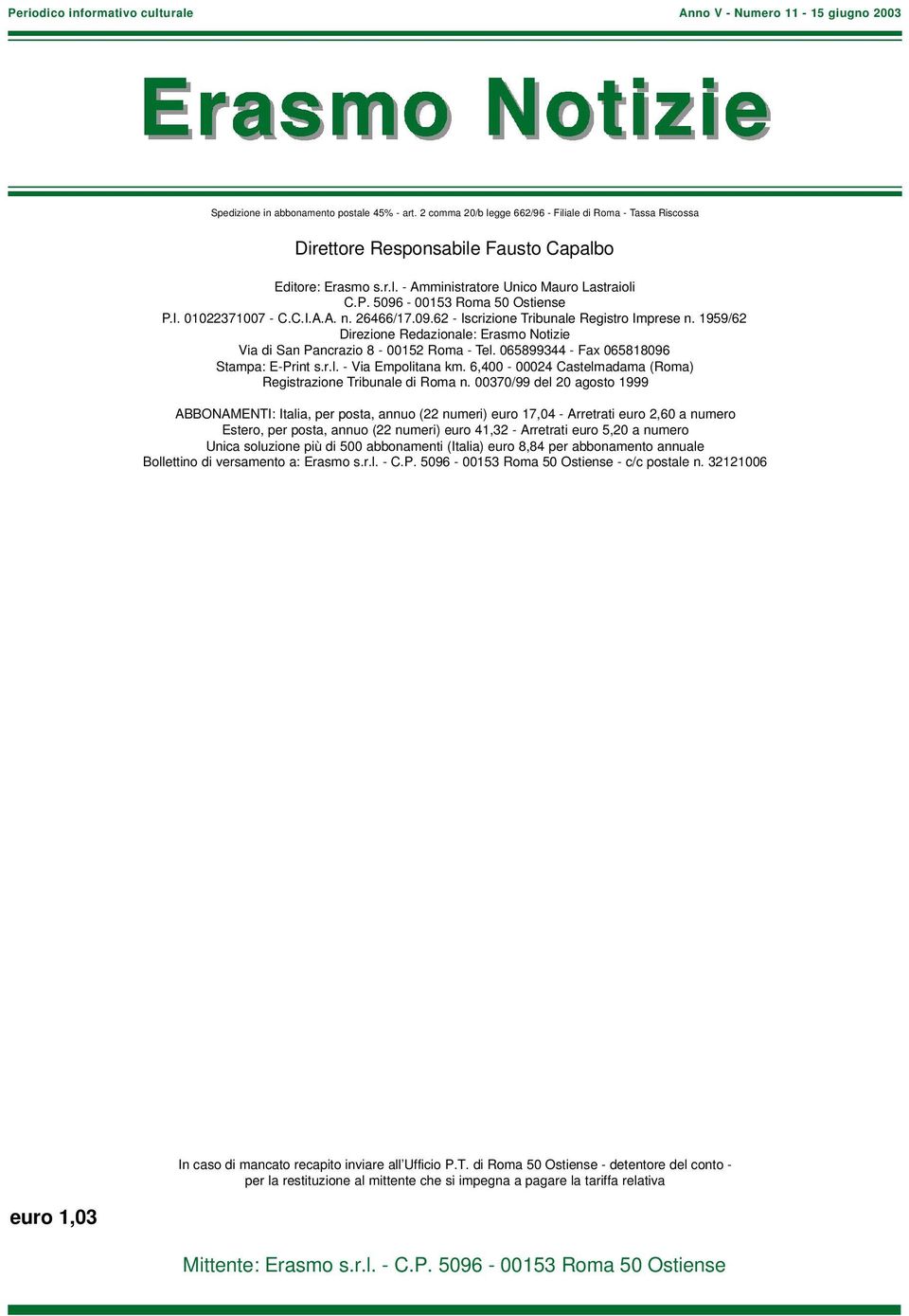 01022371007 - C.C.I.A.A. n. 26466/17.09.62 - Iscrizione Tribunale Registro Imprese n. 1959/62 Direzione Redazionale: Erasmo Notizie Via di San Pancrazio 8-00152 Roma - Tel.