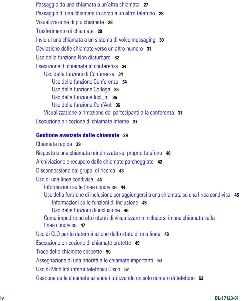 della funzione Conferenza 34 Uso della funzione Collega 35 Uso della funzione Incl_m 36 Uso della funzione ConfAut 36 Visualizzazione o rimozione dei partecipanti alla conferenza 37 Esecuzione o