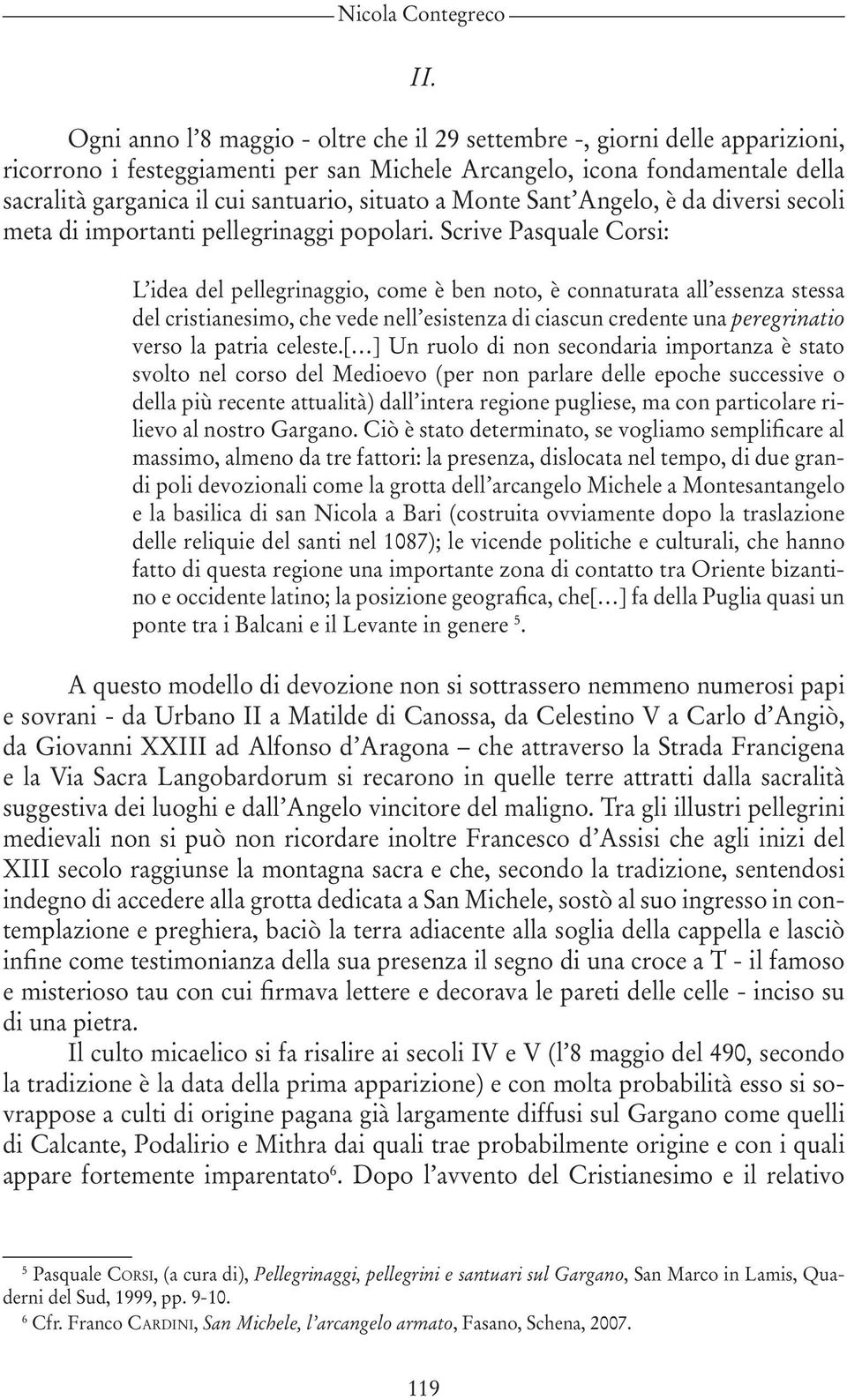 situato a Monte Sant Angelo, è da diversi secoli meta di importanti pellegrinaggi popolari.