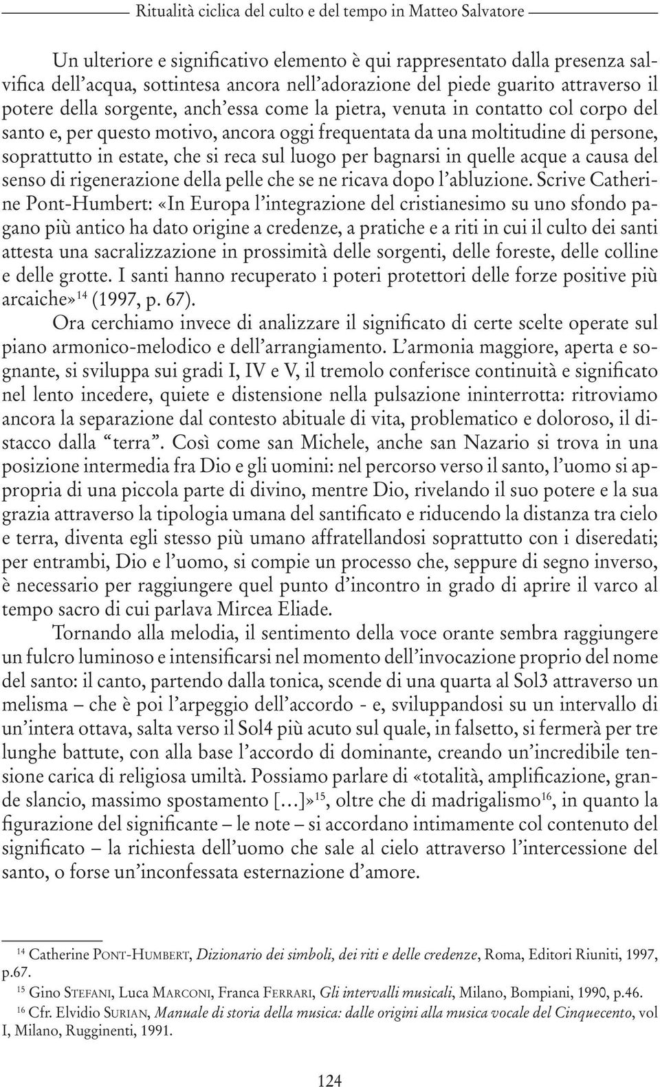 in estate, che si reca sul luogo per bagnarsi in quelle acque a causa del senso di rigenerazione della pelle che se ne ricava dopo l abluzione.