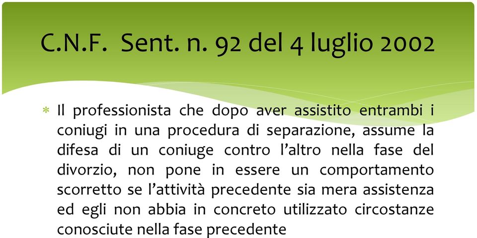 procedura di separazione, assume la difesa di un coniuge contro l altro nella fase del