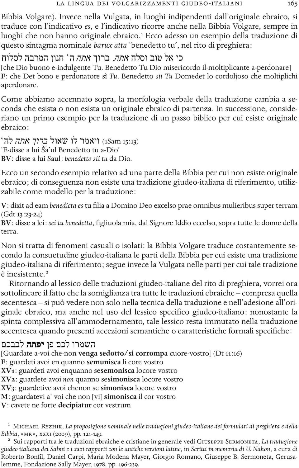 es, e l indicativo אל טוב וסלח di ricorre di questoכי sintagma nominale barux atta benedetto tu, questo anche sintagma nella Bibbia nominale Volgare, sempre barux atta in benedetto tu, [che Dio di