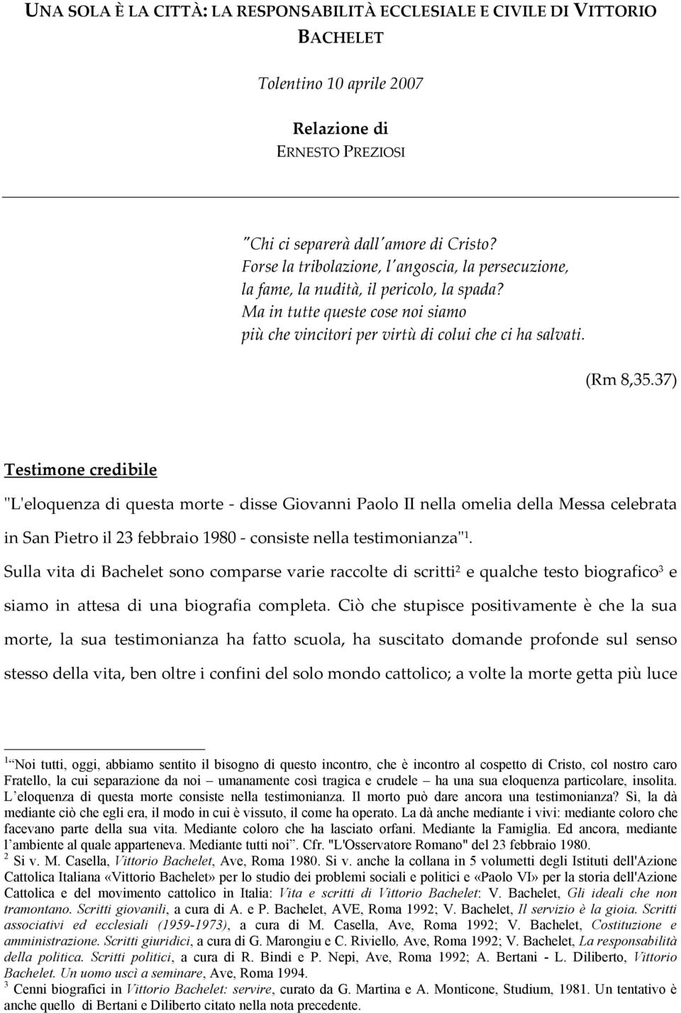 37) Testimone credibile ʺLʹeloquenza di questa morte - disse Giovanni Paolo II nella omelia della Messa celebrata in San Pietro il 23 febbraio 1980 - consiste nella testimonianzaʺ1.