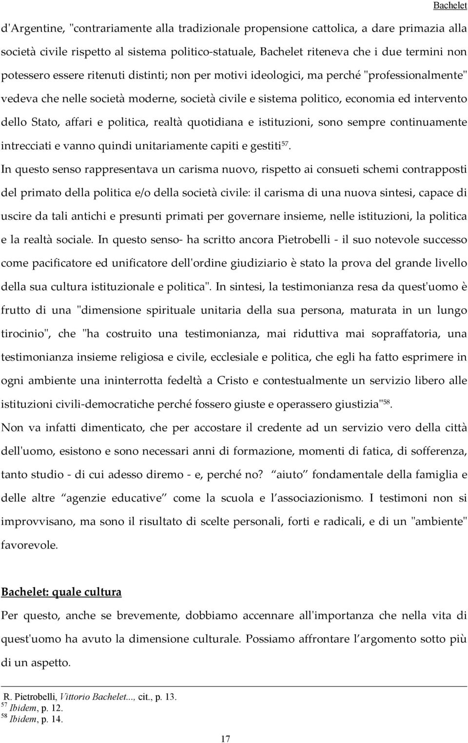 politica, realtà quotidiana e istituzioni, sono sempre continuamente intrecciati e vanno quindi unitariamente capiti e gestiti 57.