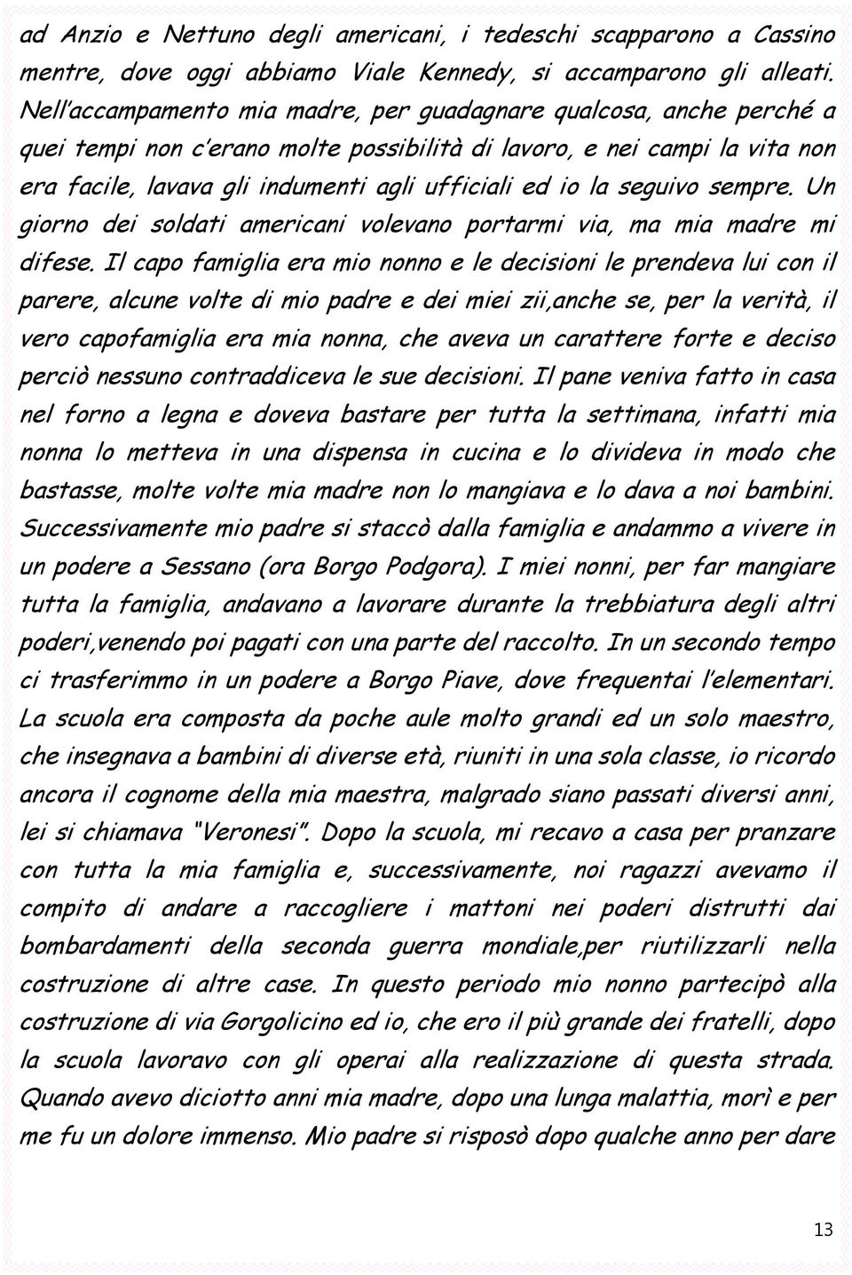 la seguivo sempre. Un giorno dei soldati americani volevano portarmi via, ma mia madre mi difese.