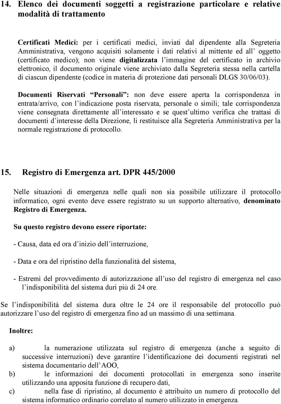 archiviato dalla Segreteria stessa nella cartella di ciascun dipendente (codice in materia di protezione dati personali DLGS 30/06/03).