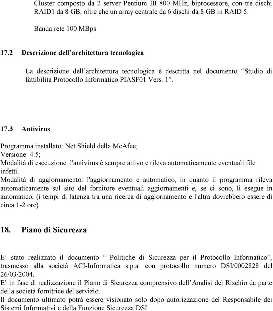 3 Antivirus Programma installato: Net Shield della McAfee; Versione: 4.5; Modalità di esecuzione: l'antivirus è sempre attivo e rileva automaticamente eventuali file infetti.