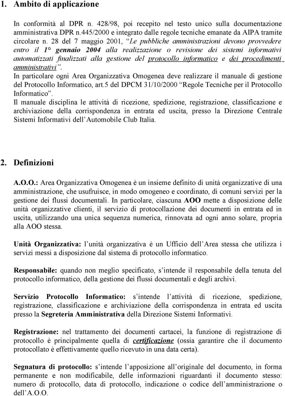 28 del 7 maggio 2001, Le pubbliche amministrazioni devono provvedere entro il 1 gennaio 2004 alla realizzazione o revisione dei sistemi informativi automatizzati finalizzati alla gestione del