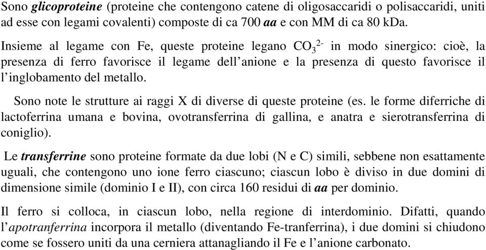 Sono note le strutture ai raggi X di diverse di queste proteine (es. le forme diferriche di lactoferrina umana e bovina, ovotransferrina di gallina, e anatra e sierotransferrina di coniglio).