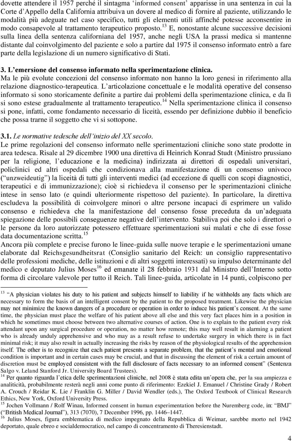 13 E, nonostante alcune successive decisioni sulla linea della sentenza californiana del 1957, anche negli USA la prassi medica si mantenne distante dal coinvolgimento del paziente e solo a partire