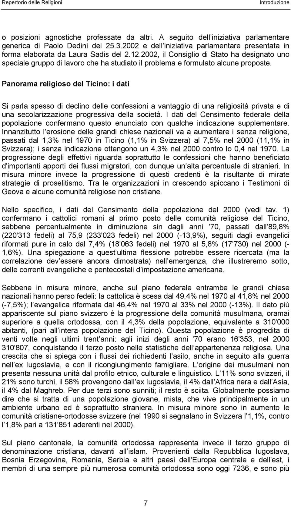 2002, il Consiglio di Stato ha designato uno speciale gruppo di lavoro che ha studiato il problema e formulato alcune proposte.