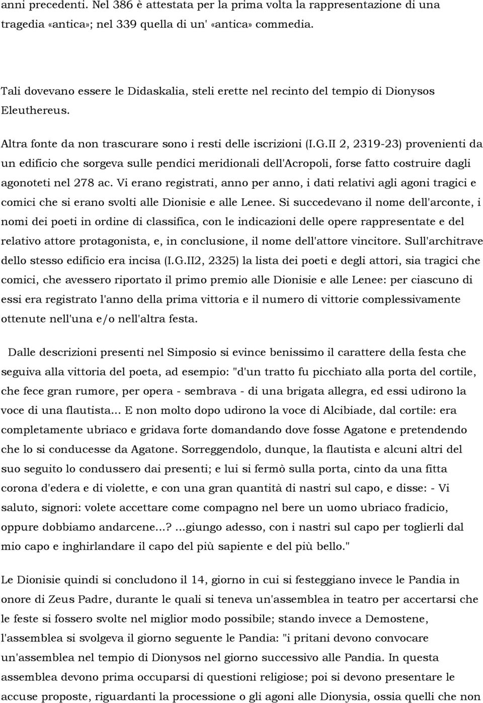 II 2, 2319-23) provenienti da un edificio che sorgeva sulle pendici meridionali dell'acropoli, forse fatto costruire dagli agonoteti nel 278 ac.