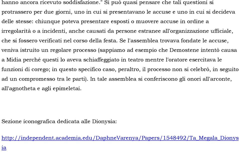 accuse in ordine a irregolarità o a incidenti, anche causati da persone estranee all'organizzazione ufficiale, che si fossero verificati nel corso della festa.