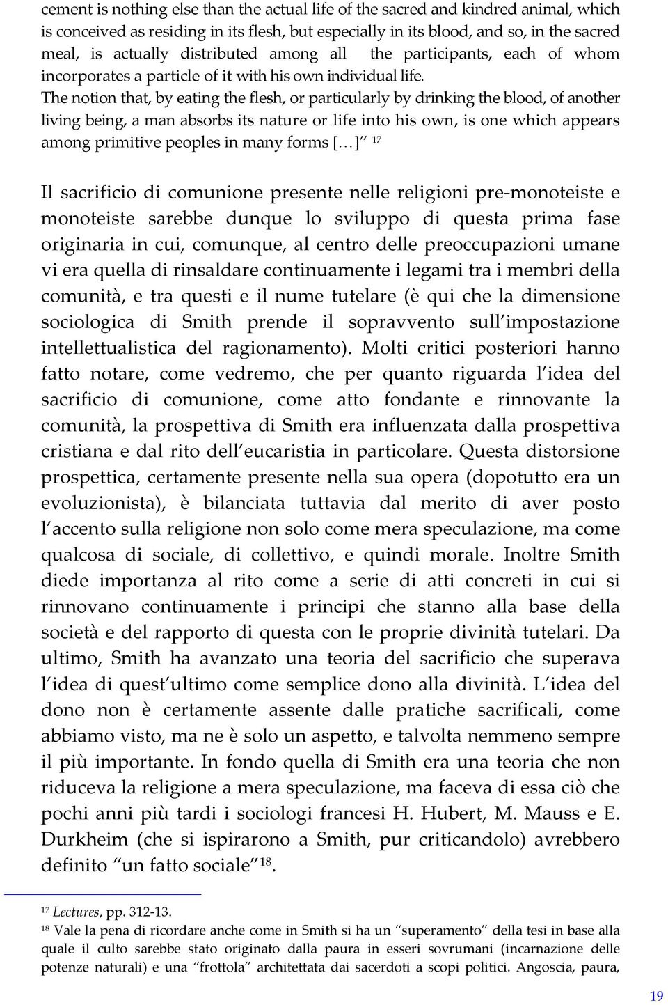 The notion that, by eating the flesh, or particularly by drinking the blood, of another living being, a man absorbs its nature or life into his own, is one which appears among primitive peoples in