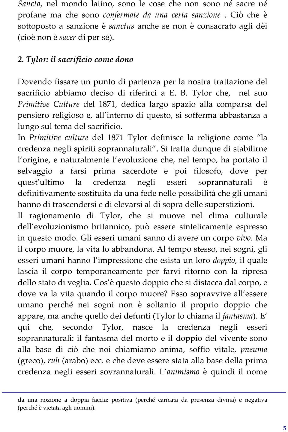 Tylor: il sacrificio come dono Dovendo fissare un punto di partenza per la nostra trattazione del sacrificio abbiamo deciso di riferirci a E. B.