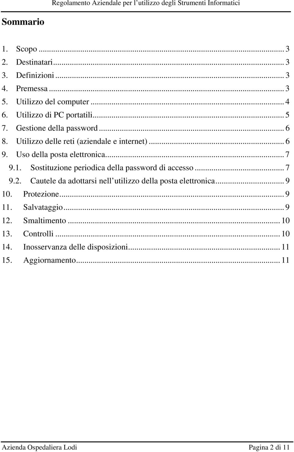 Sostituzione periodica della password di accesso... 7 9.2. Cautele da adottarsi nell utilizzo della posta elettronica... 9 10. Protezione... 9 11.