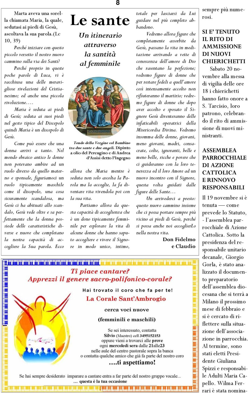 Perché proprio in queste poche parole di Luca, vi è racchiusa una delle meravigliose rivelazioni del Cristianesimo; ed anche una piccola rivoluzione.