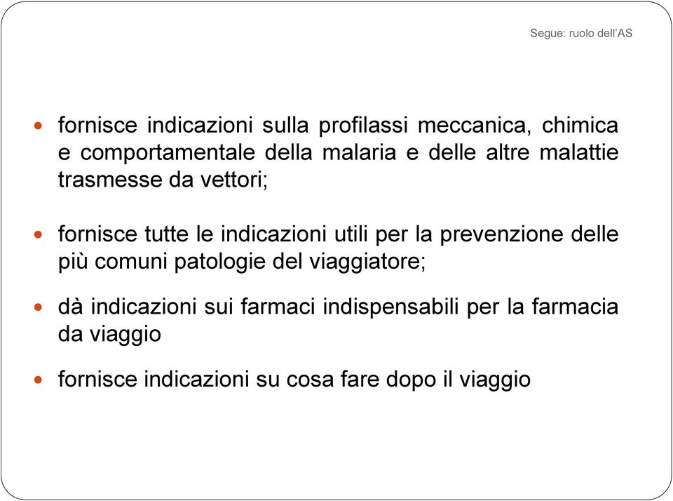 indicazioni utili per la prevenzione delle più comuni patologie del viaggiatore; dà