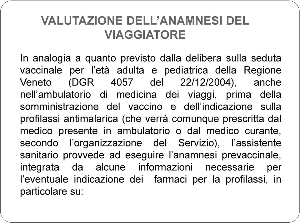 antimalarica (che verrà comunque prescritta dal medico presente in ambulatorio o dal medico curante, secondo l organizzazione del Servizio), l assistente