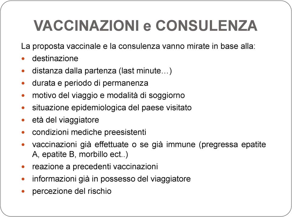 visitato età del viaggiatore condizioni mediche preesistenti vaccinazioni già effettuate o se già immune (pregressa epatite A,