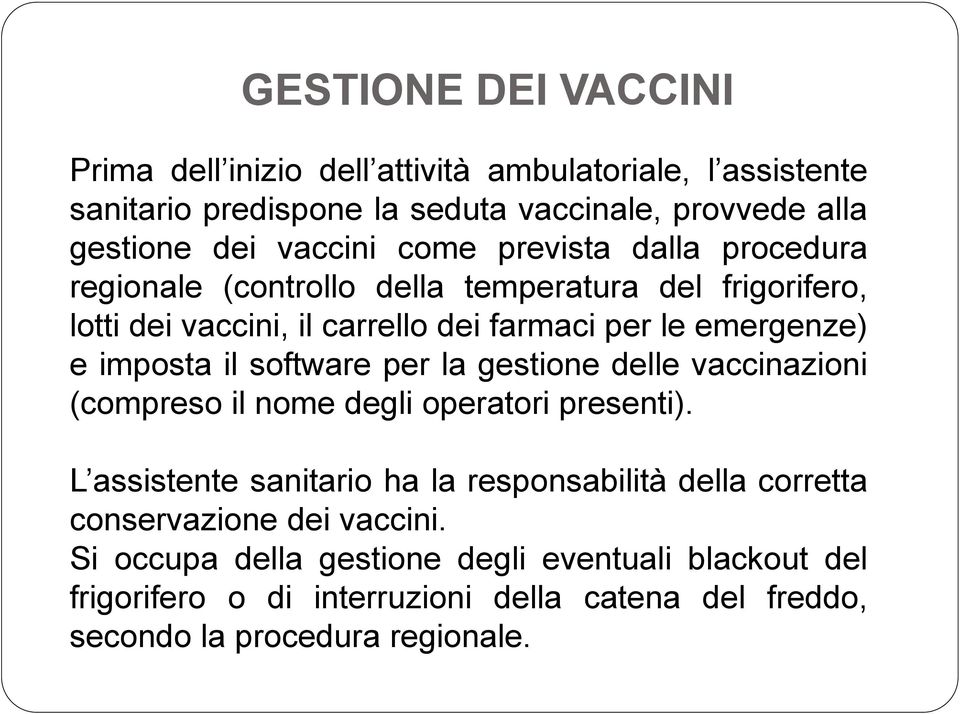 il software per la gestione delle vaccinazioni (compreso il nome degli operatori presenti).