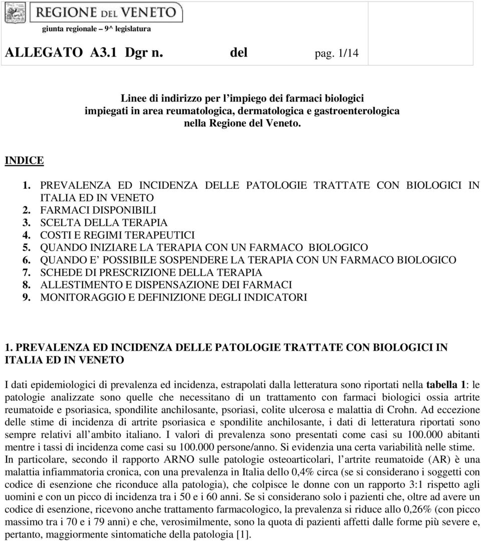 PREVALENZA ED INCIDENZA DELLE PATOLOGIE TRATTATE CON BIOLOGICI IN ITALIA ED IN VENETO 2. FARMACI SPONIBILI 3. SCELTA DELLA TERAPIA 4. COSTI E REGIMI TERAPEUTICI 5.