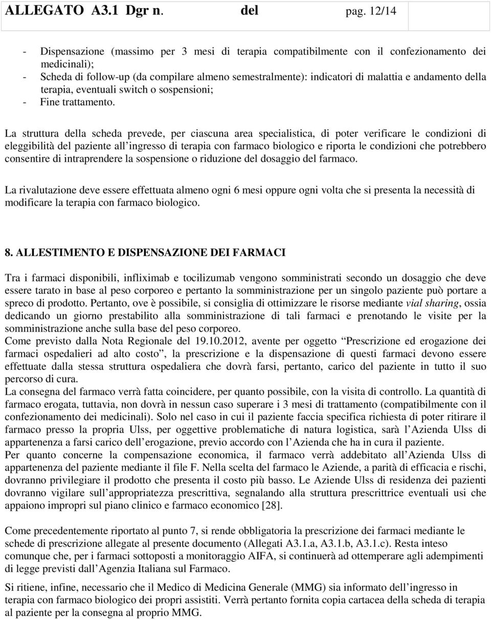 andamento della terapia, eventuali switch o sospensioni; - Fine trattamento.