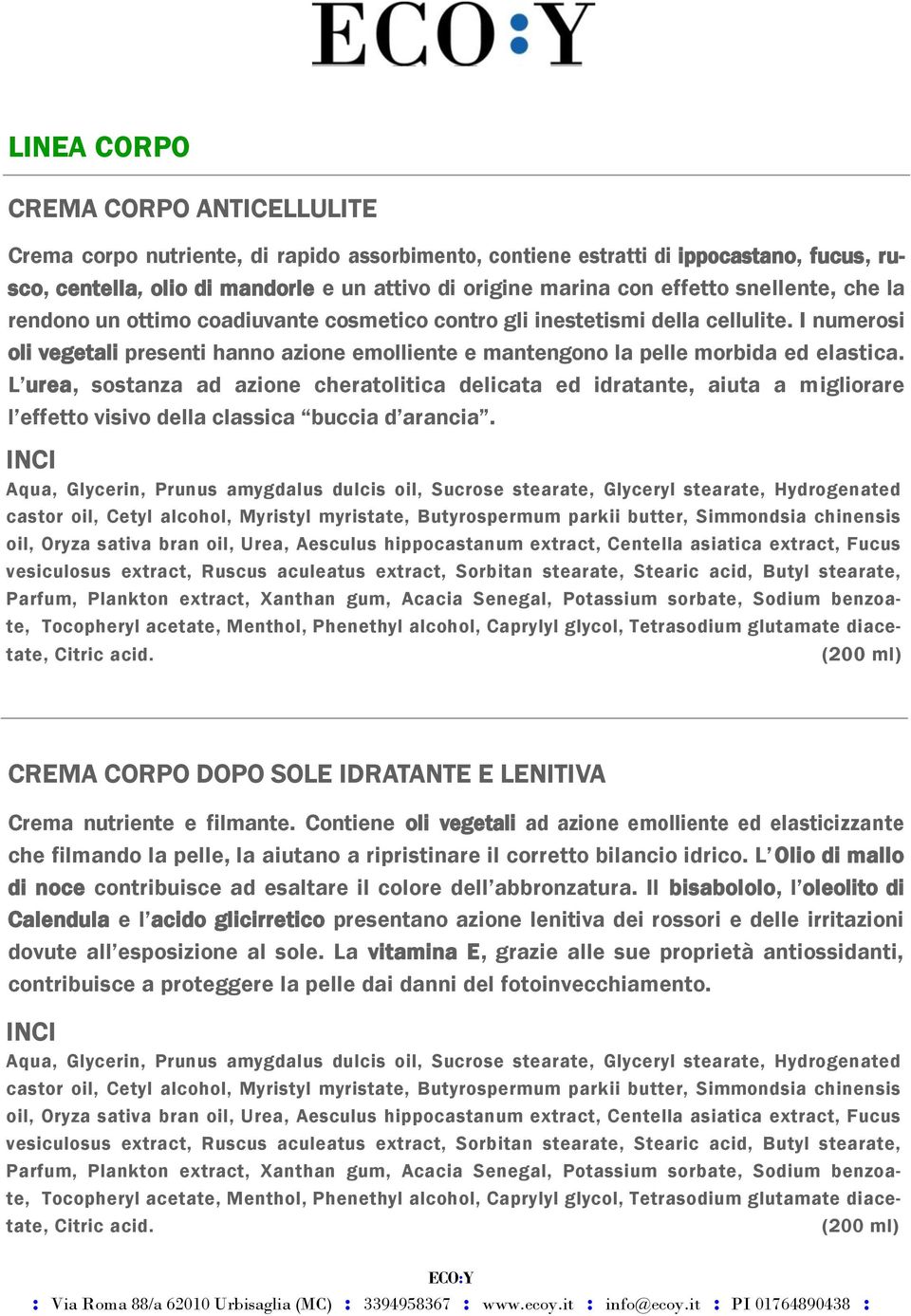 I numerosi oli vegetali presenti hanno azione emolliente e mantengono la pelle morbida ed elastica.