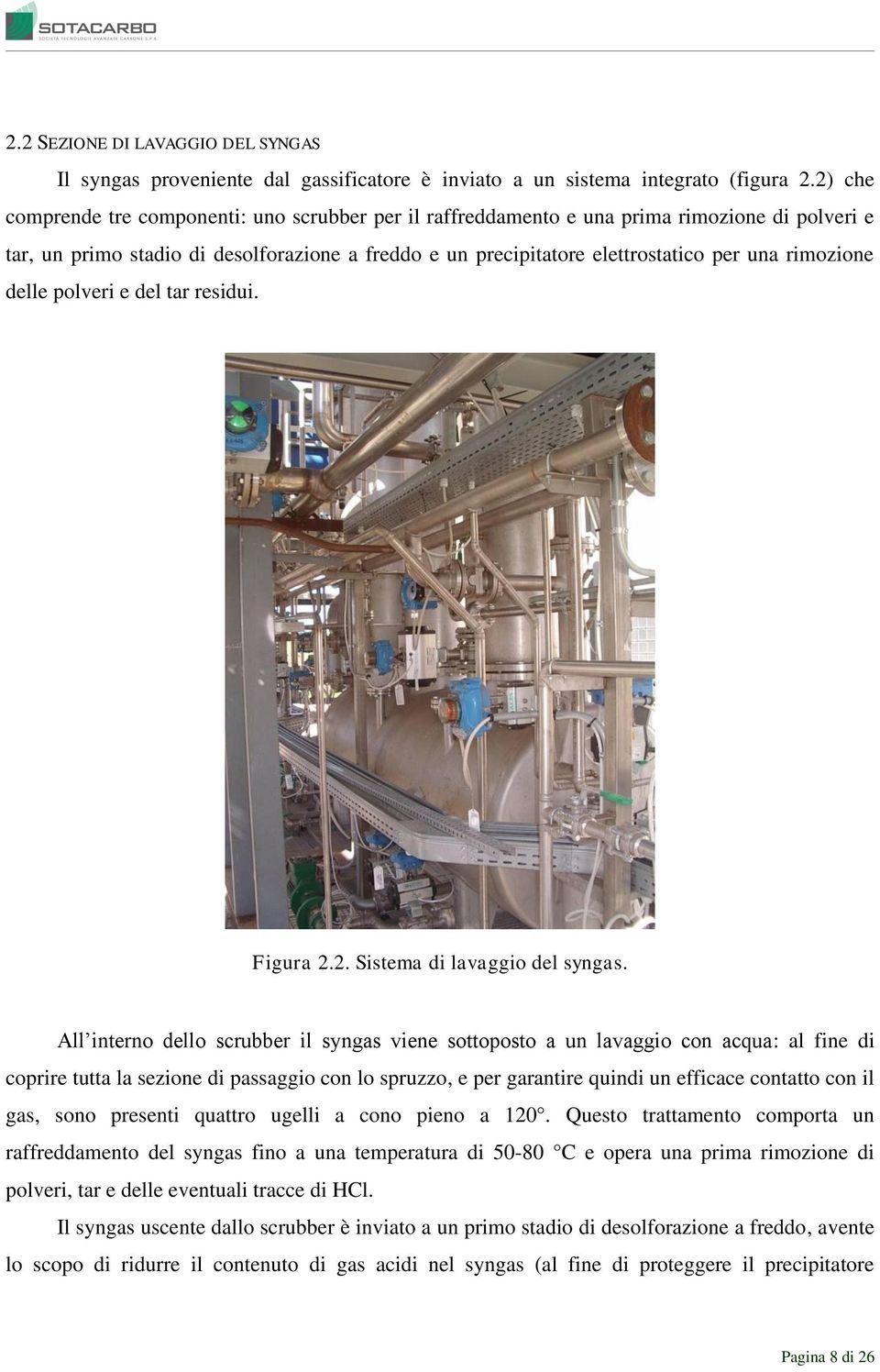 rimozione delle polveri e del tar residui. Figura 2.2. Sistema di lavaggio del syngas.