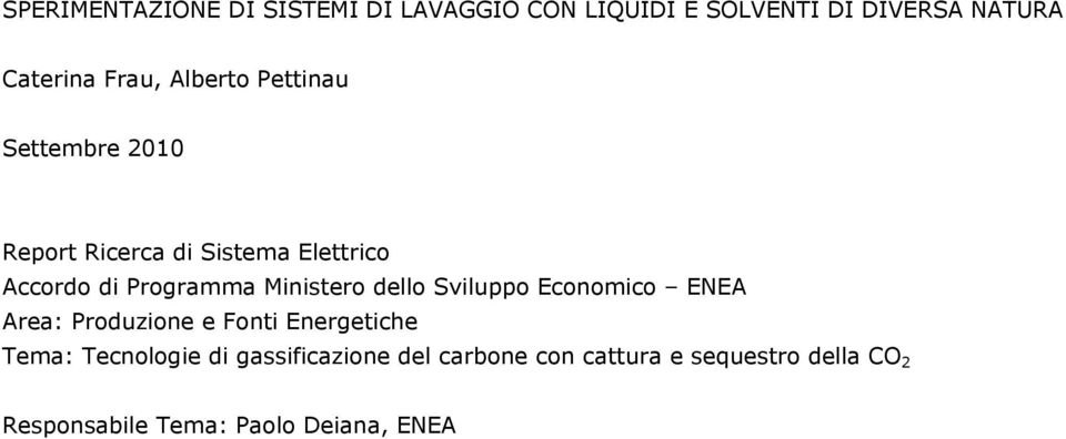 Ministero dello Sviluppo Economico ENEA Area: Produzione e Fonti Energetiche Tema: Tecnologie