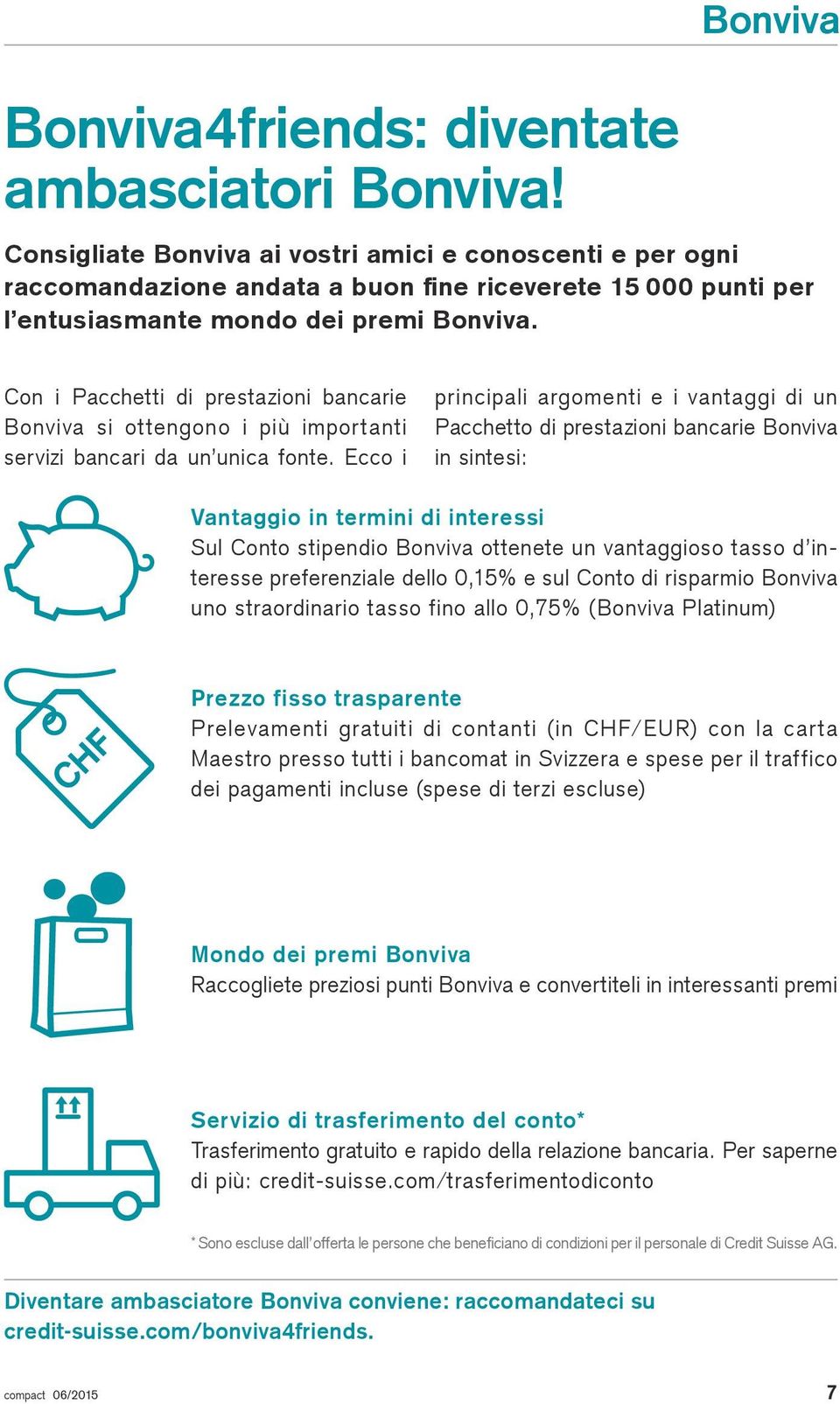 Con i Pacchetti di prestazioni bancarie Bonviva si ottengono i più importanti servizi bancari da un unica fonte.