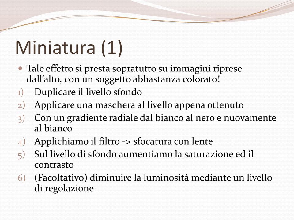 dal bianco al nero e nuovamente al bianco 4) Applichiamo il filtro -> sfocatura con lente 5) Sul livello di sfondo