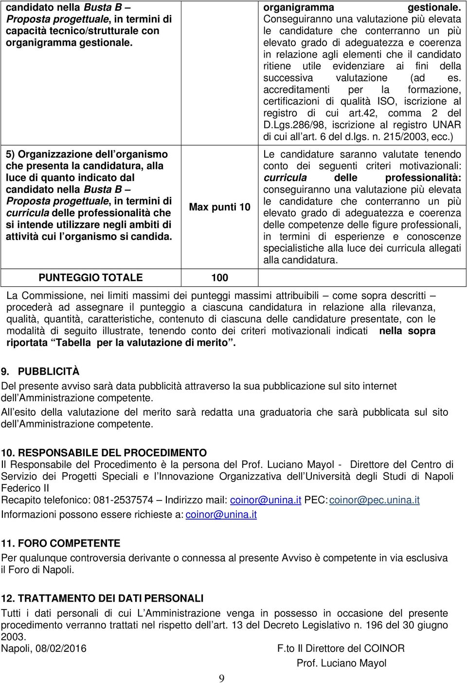 intende utilizzare negli ambiti di attività cui l organismo si candida. Max punti 10 PUNTEGGIO TOTALE 100 organigramma gestionale.