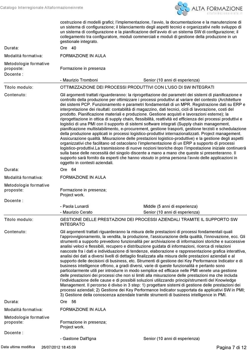 di configurazione; il bilanciamento degli aspetti tecnici e organizzativi nello sviluppo di un sistema di configurazione e la pianificazione dell avvio di un sistema SW di configurazione; il