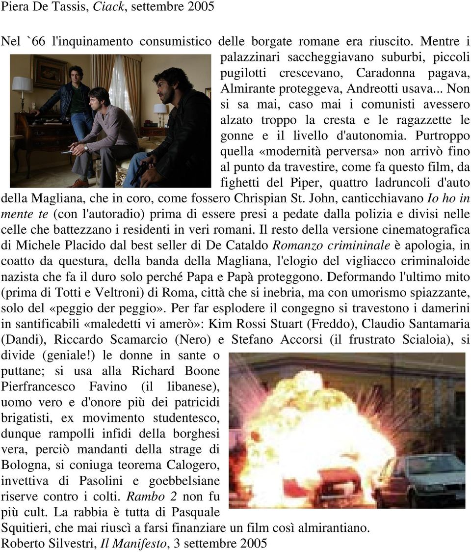 .. Non si sa mai, caso mai i comunisti avessero alzato troppo la cresta e le ragazzette le gonne e il livello d'autonomia.