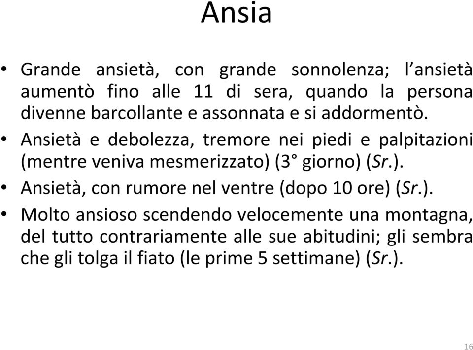 Ansietà e debolezza, tremore nei piedi e palpitazioni (mentre veniva mesmerizzato) 