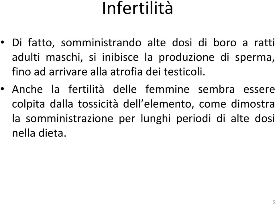 Anche la fertilità delle femmine sembra essere colpita dalla tossicità dell