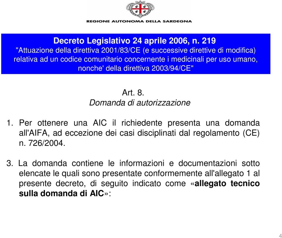 nonche' della direttiva 2003/94/CE" Art. 8. Domanda di autorizzazione 1.